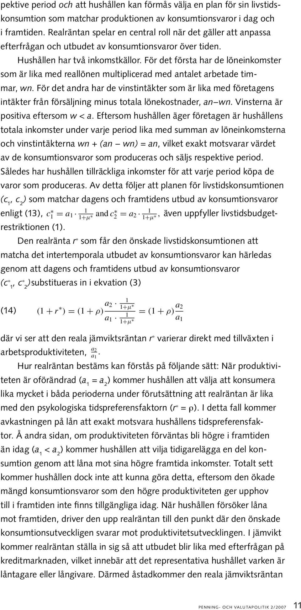 För det första har de löneinkomster som är lika med reallönen multiplicerad med antalet arbetade timmar, wn.