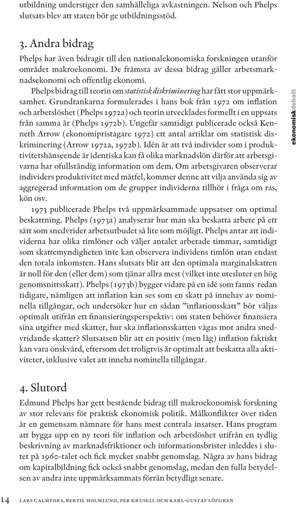 Phelps bidrag till teorin om statistisk diskriminering har fått stor uppmärksamhet.
