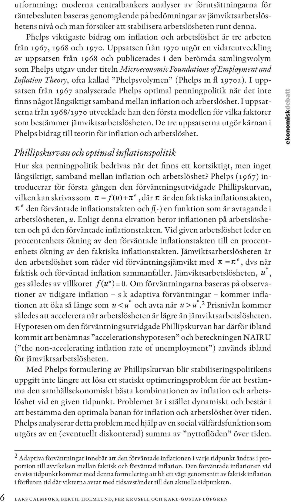 Uppsatsen från 1970 utgör en vidareutveckling av uppsatsen från 1968 och publicerades i den berömda samlingsvolym som Phelps utgav under titeln Microeconomic Foundations of Employment and Inflation