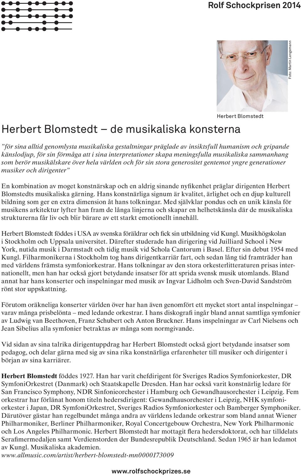 kombination av moget konstnärskap och en aldrig sinande nyfikenhet präglar dirigenten Herbert Blomstedts musikaliska gärning.