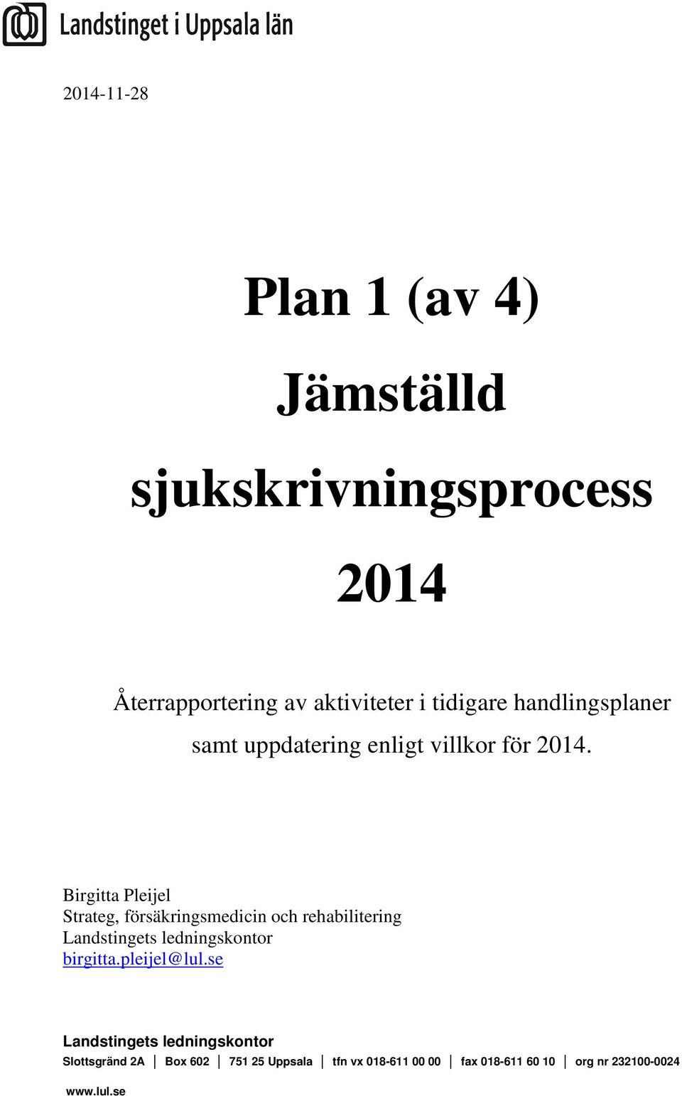 Birgitta Pleijel Strateg, försäkringsmedicin och rehabilitering Landstingets ledningskontor birgitta.