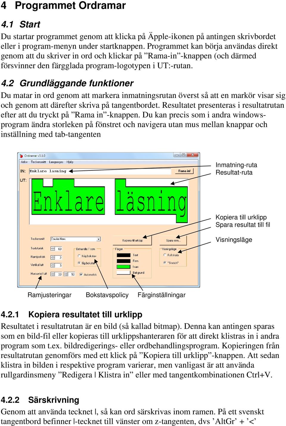 2 Grundläggande funktioner Du matar in ord genom att markera inmatningsrutan överst så att en markör visar sig och genom att därefter skriva på tangentbordet.