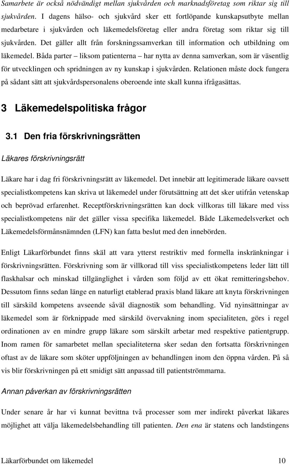 Det gäller allt från forskningssamverkan till information och utbildning om läkemedel.