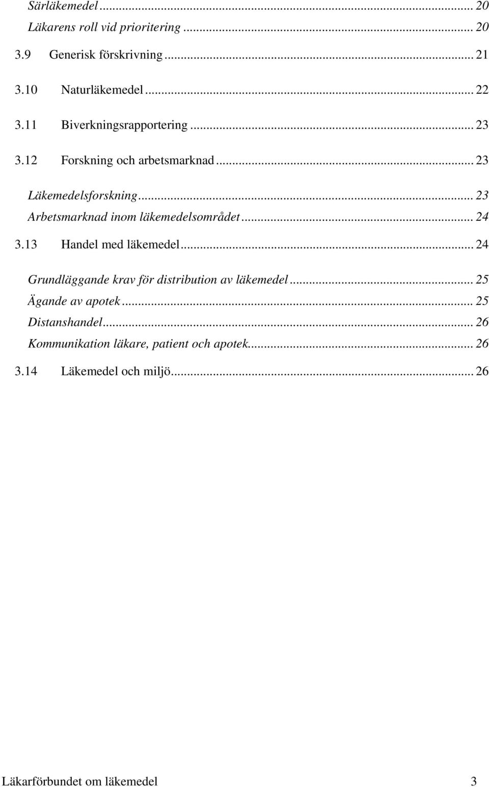 .. 23 Arbetsmarknad inom läkemedelsområdet... 24 3.13 Handel med läkemedel.