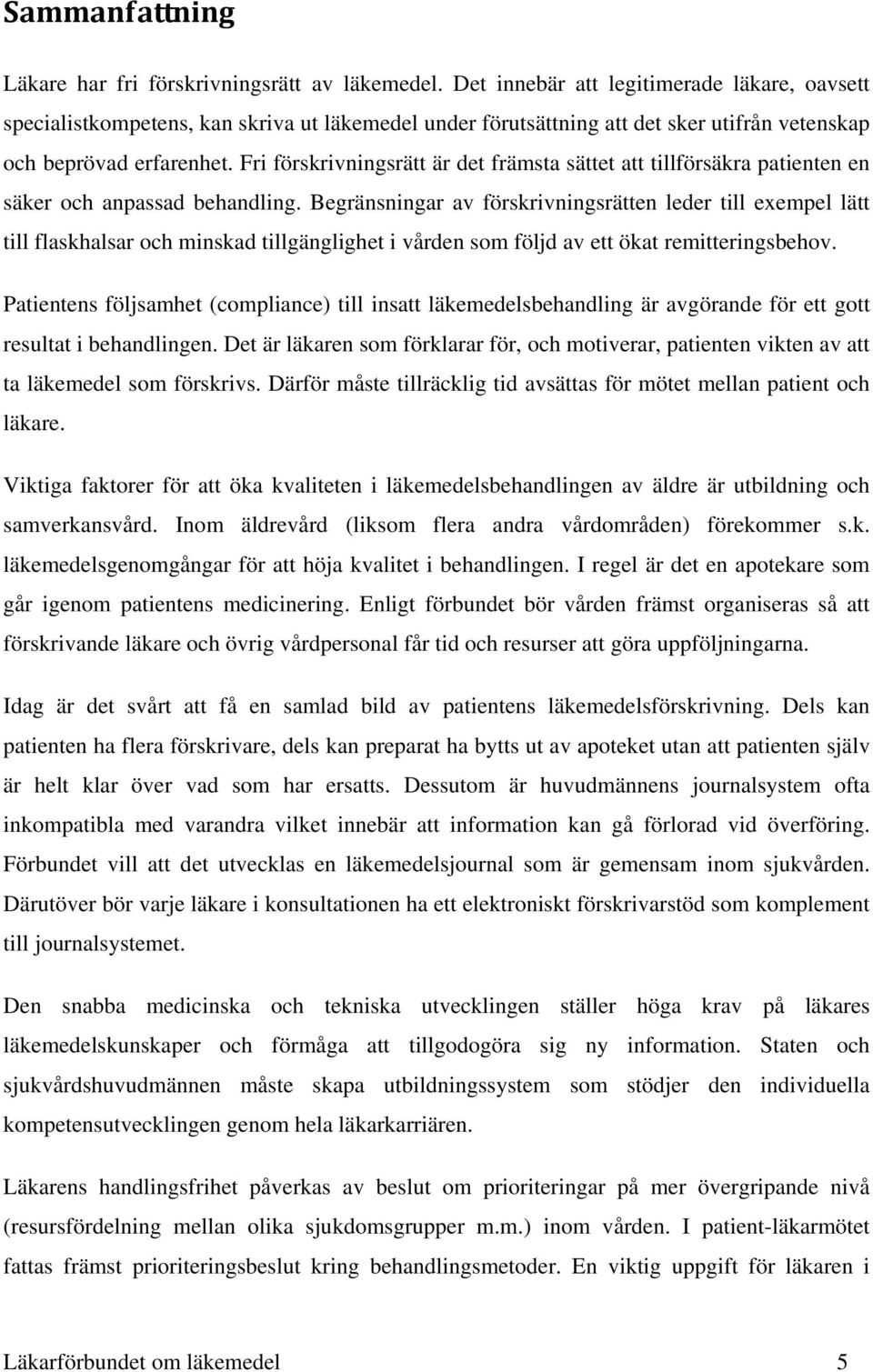 Fri förskrivningsrätt är det främsta sättet att tillförsäkra patienten en säker och anpassad behandling.