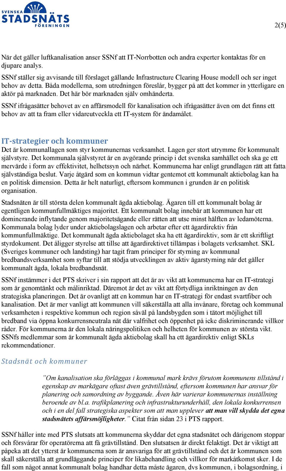 Båda modellerna, som utredningen föreslår, bygger på att det kommer in ytterligare en aktör på marknaden. Det här bör marknaden själv omhänderta.