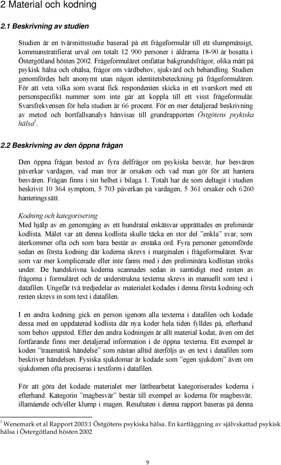 Östergötland hösten 2002. Frågeformuläret omfattar bakgrundsfrågor, olika mått på psykisk hälsa och ohälsa, frågor om vårdbehov, sjukvård och behandling.