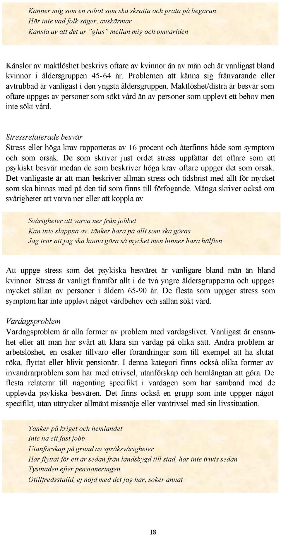 Maktlöshet/disträ är besvär som oftare uppges av personer som sökt vård än av personer som upplevt ett behov men inte sökt vård.