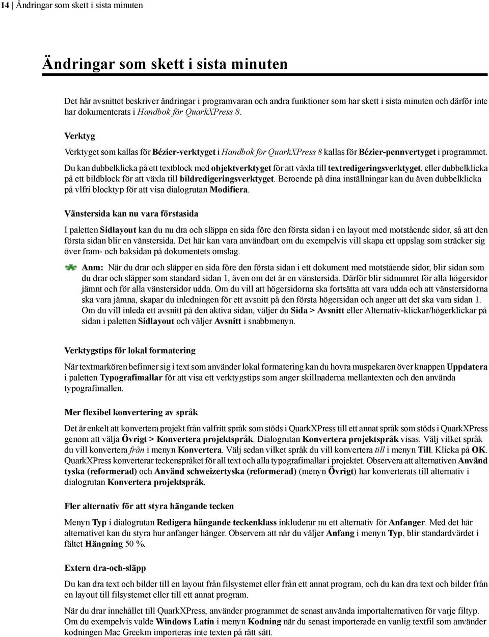 Du kan dubbelklicka på ett textblock med objektverktyget för att växla till textredigeringsverktyget, eller dubbelklicka på ett bildblock för att växla till bildredigeringsverktyget.