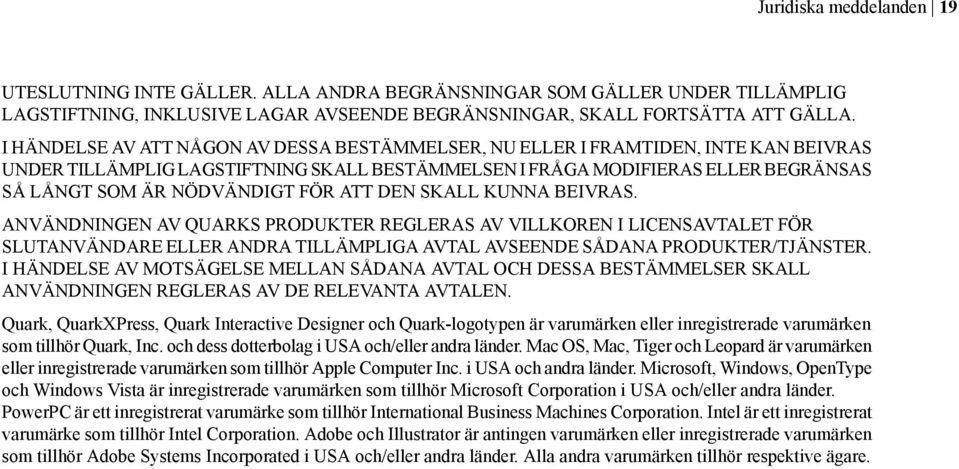 FÖR ATT DEN SKALL KUNNA BEIVRAS. ANVÄNDNINGEN AV QUARKS PRODUKTER REGLERAS AV VILLKOREN I LICENSAVTALET FÖR SLUTANVÄNDARE ELLER ANDRA TILLÄMPLIGA AVTAL AVSEENDE SÅDANA PRODUKTER/TJÄNSTER.