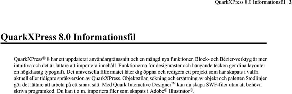 Det universella filformatet låter dig öppna och redigera ett projekt som har skapats i valfri aktuell eller tidigare språkversion av QuarkXPress.