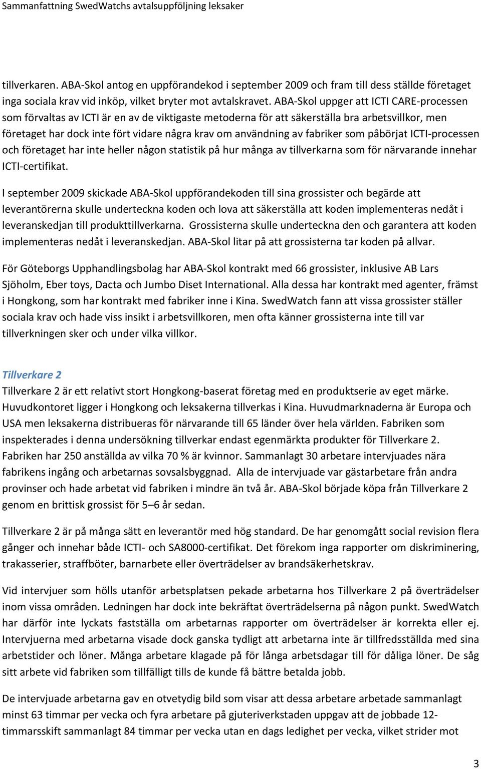 av fabriker som påbörjat ICTI-processen och företaget har inte heller någon statistik på hur många av tillverkarna som för närvarande innehar ICTI-certifikat.