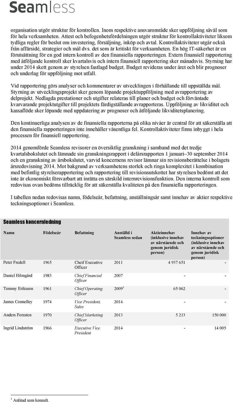 Kontrollaktiviteter utgår också från affärsidé, strategier och mål dvs. det som är kritiskt för verksamheten.