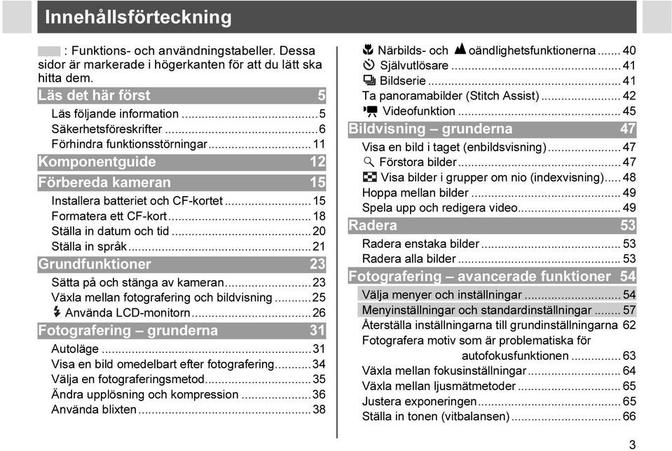 ..21 Grundfunktioner 23 Sätta på och stänga av kameran...23 Växla mellan fotografering och bildvisning...25 Använda LCD-monitorn...26 Fotografering grunderna 31 Autoläge.