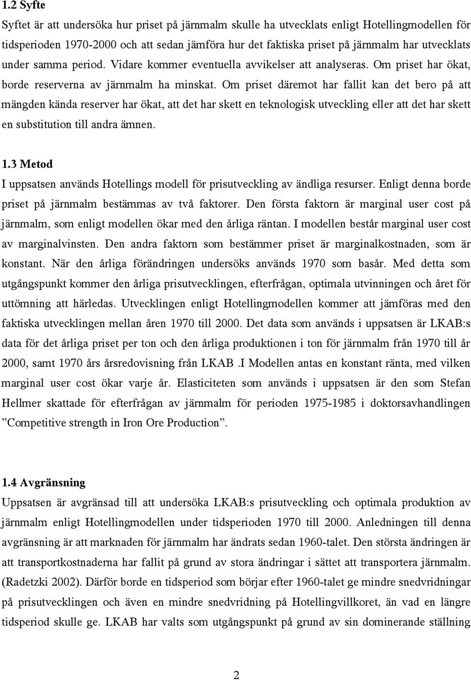 Om prise däremo har falli kan de bero på a mängden kända reserver har öka, a de har ske en eknologisk uveckling eller a de har ske en subsiuion ill andra ämnen. 1.