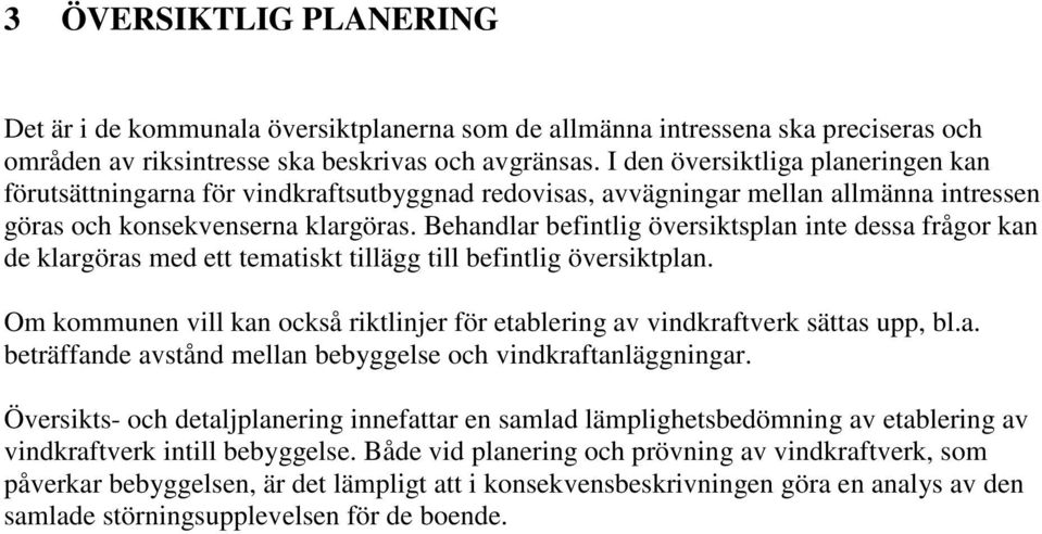 Behandlar befintlig översiktsplan inte dessa frågor kan de klargöras med ett tematiskt tillägg till befintlig översiktplan.