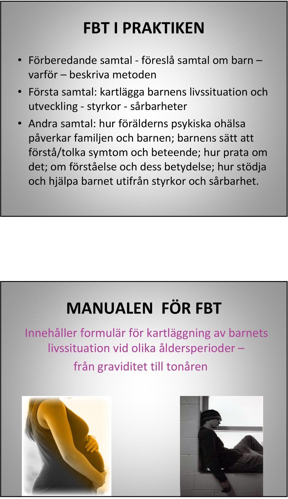 förstå/tolka symtom och beteende; hur prata om det; om förståelse och dess betydelse; hur stödja och hjälpa barnet utifrån styrkor och