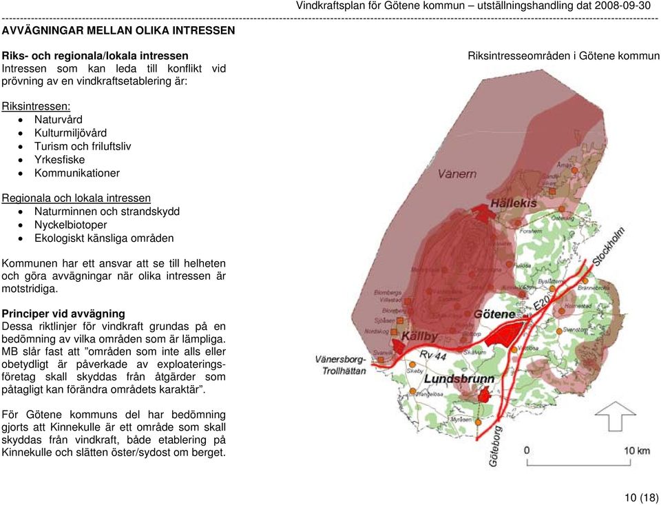 Kommunen har ett ansvar att se till helheten och göra avvägningar när olika intressen är motstridiga.