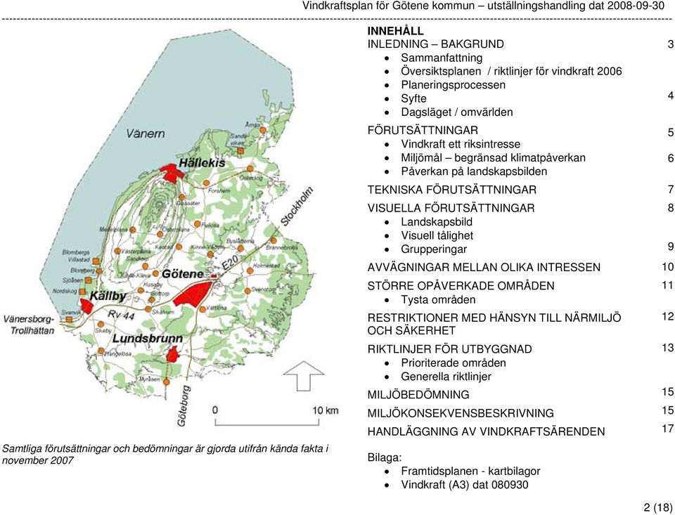 Landskapsbild Visuell tålighet Grupperingar AVVÄGNINGAR MELLAN OLIKA INTRESSEN STÖRRE OPÅVERKADE OMRÅDEN Tysta områden RESTRIKTIONER MED HÄNSYN TILL NÄRMILJÖ OCH SÄKERHET RIKTLINJER FÖR UTBYGGNAD