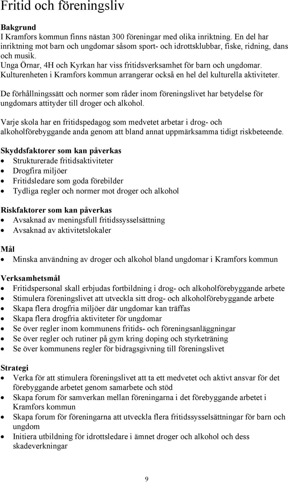 Kulturenheten i Kramfors kommun arrangerar också en hel del kulturella aktiviteter.