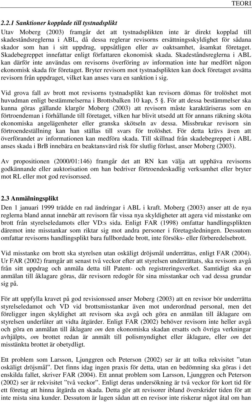 för sådana skador som han i sitt uppdrag, uppsåtligen eller av oaktsamhet, åsamkat företaget. Skadebegreppet innefattar enligt författaren ekonomisk skada.