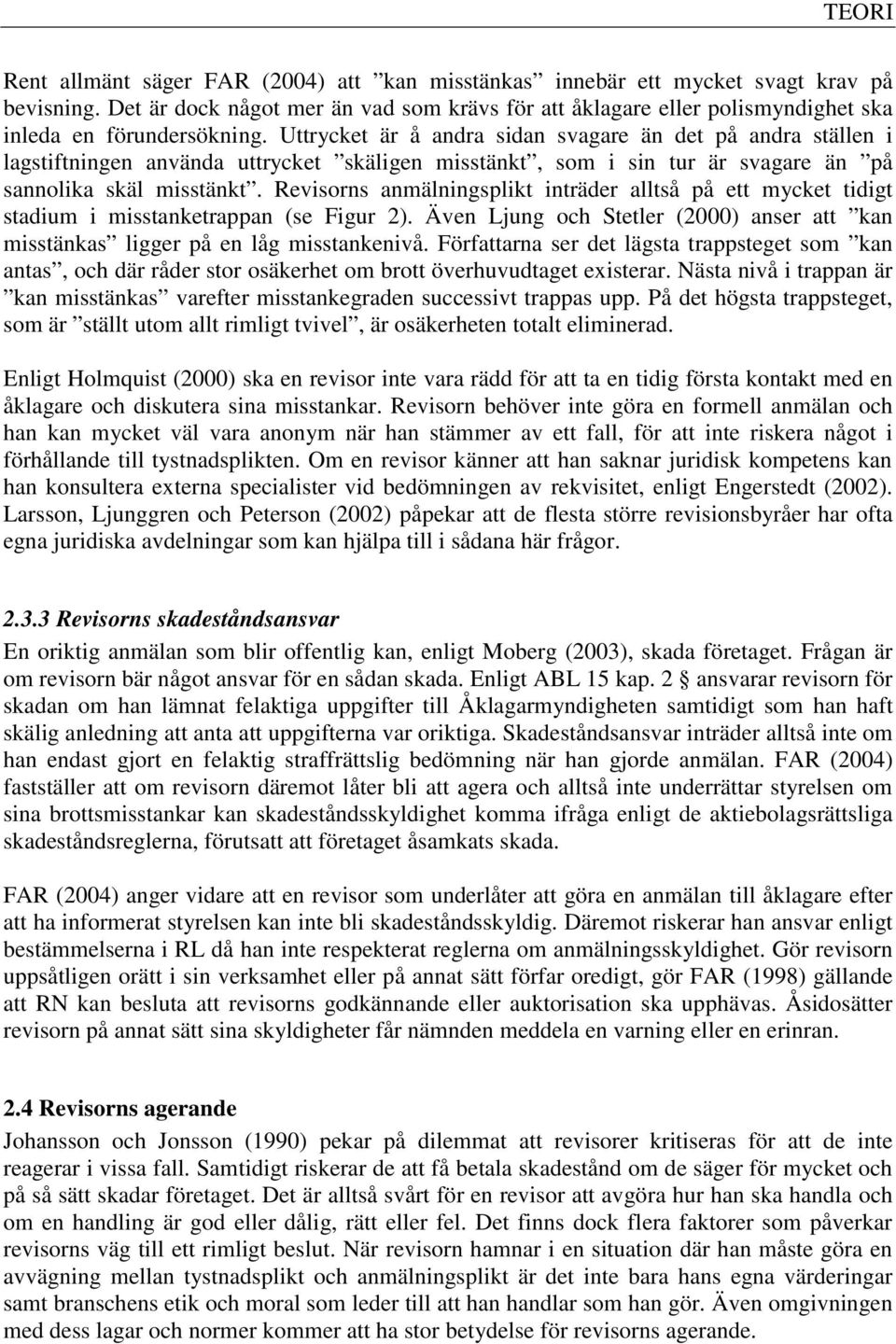 Uttrycket är å andra sidan svagare än det på andra ställen i lagstiftningen använda uttrycket skäligen misstänkt, som i sin tur är svagare än på sannolika skäl misstänkt.