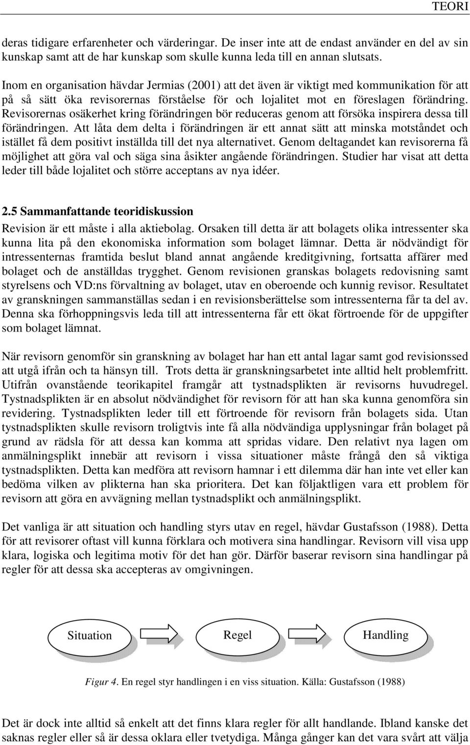 Revisorernas osäkerhet kring förändringen bör reduceras genom att försöka inspirera dessa till förändringen.