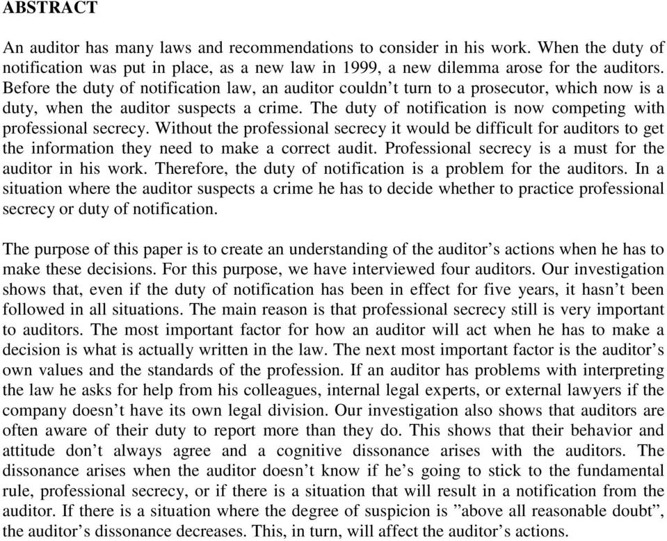 The duty of notification is now competing with professional secrecy. Without the professional secrecy it would be difficult for auditors to get the information they need to make a correct audit.