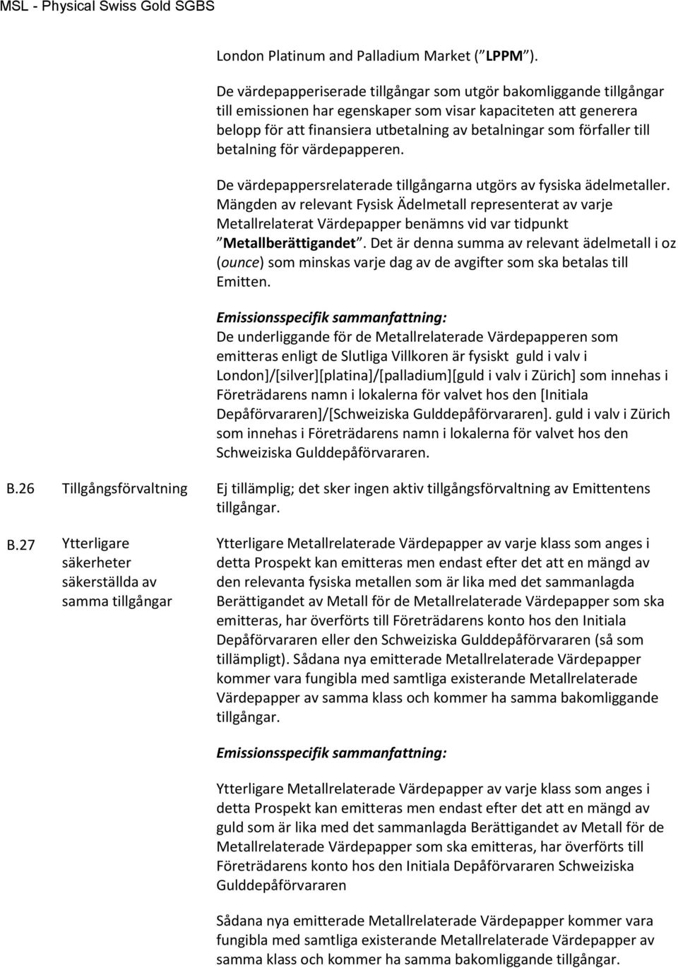 förfaller till betalning för värdepapperen. De värdepappersrelaterade tillgångarna utgörs av fysiska ädelmetaller.