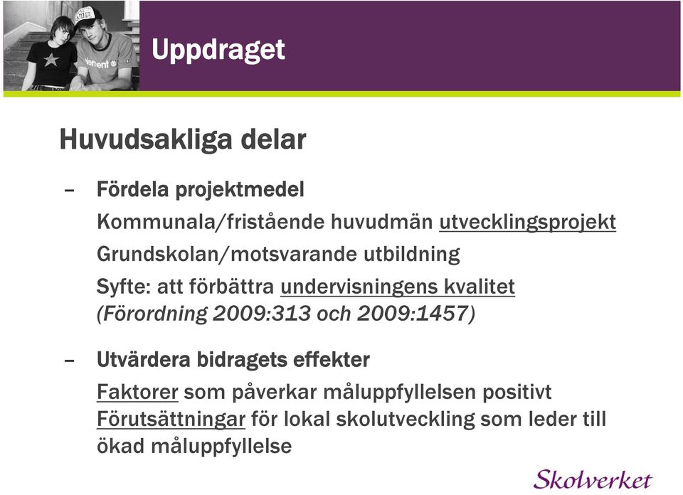 kvalitet (Förordning 2009:313 och 2009:1457) Utvärdera bidragets effekter Faktorer som