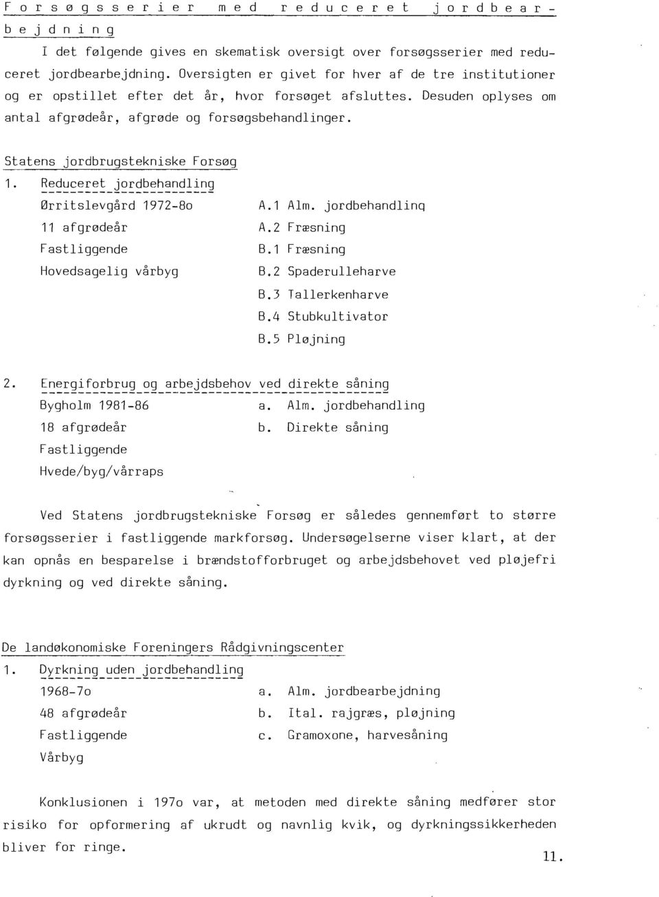 Statens jordbrugstekniske Fors0g 1. ~~~~~~~~~_j~~~~~~~~~~~~~ 0rritslevgård 1972-80 11 afgr0deår Fastliggende Hovedsagelig vårbyg A.1 Alm. jordbehandlinq A.2 Fr<psning B.1 Fr<psning B.