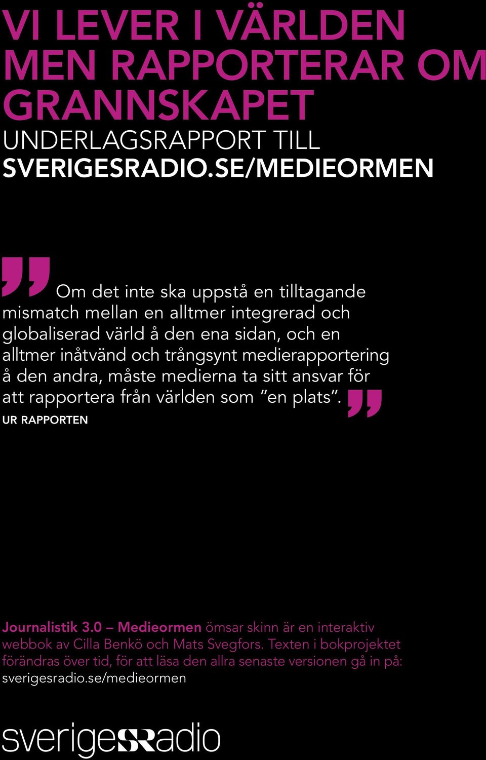 inåtvänd och trångsynt medierapportering å den andra, måste medierna ta sitt ansvar för att rapportera från världen som en plats.