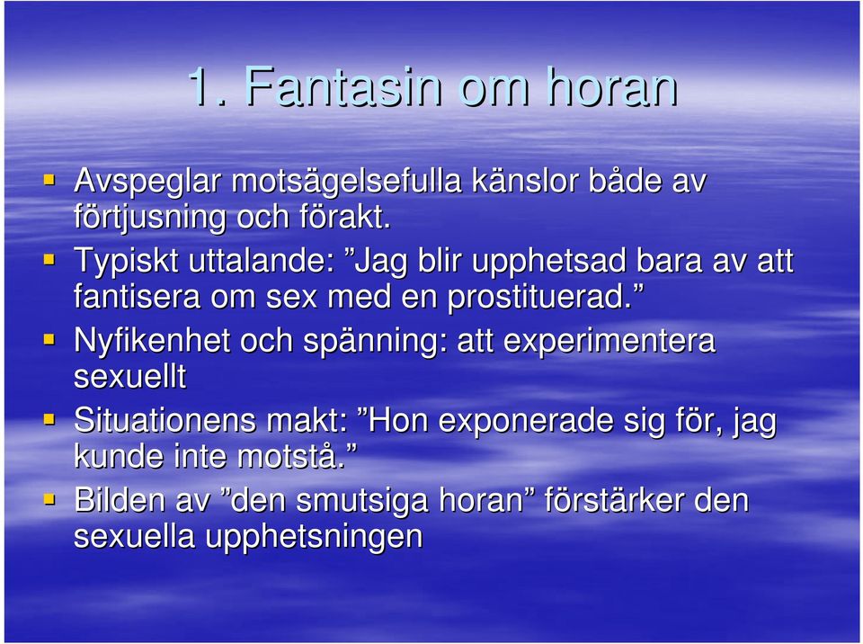 Nyfikenhet och spänning: att experimentera sexuellt Situationens makt: Hon exponerade sig