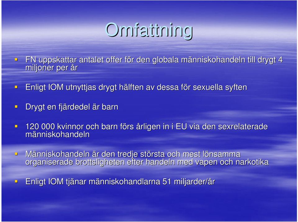 f årligen in i EU via den sexrelaterade människohandeln Människohandeln är r den tredje största och mest lönsamma l