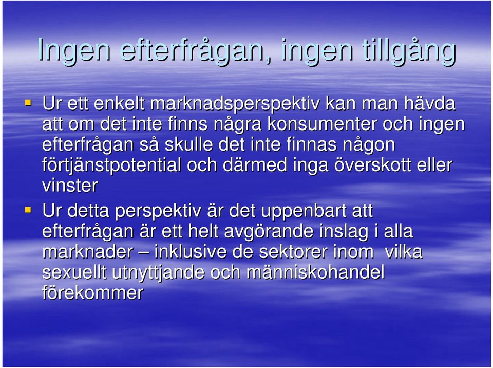 d inga överskott eller vinster Ur detta perspektiv är r det uppenbart att efterfrågan är r ett helt