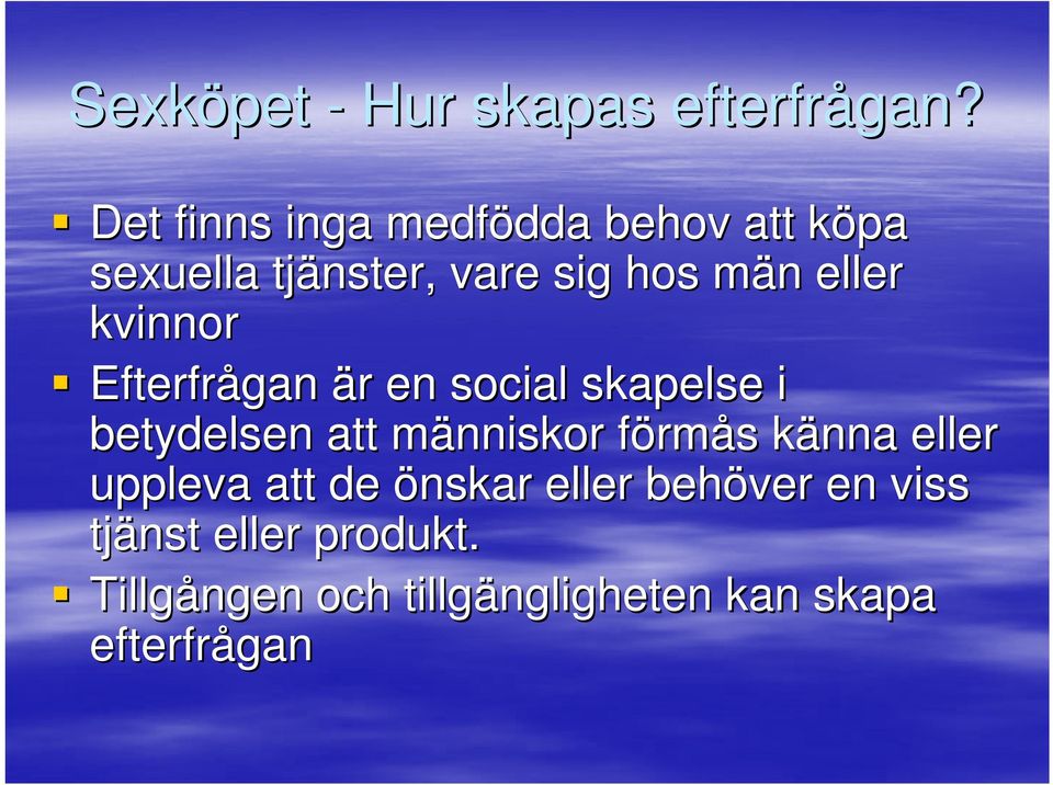 eller kvinnor Efterfrågan är r en social skapelse i betydelsen att människor m förmf