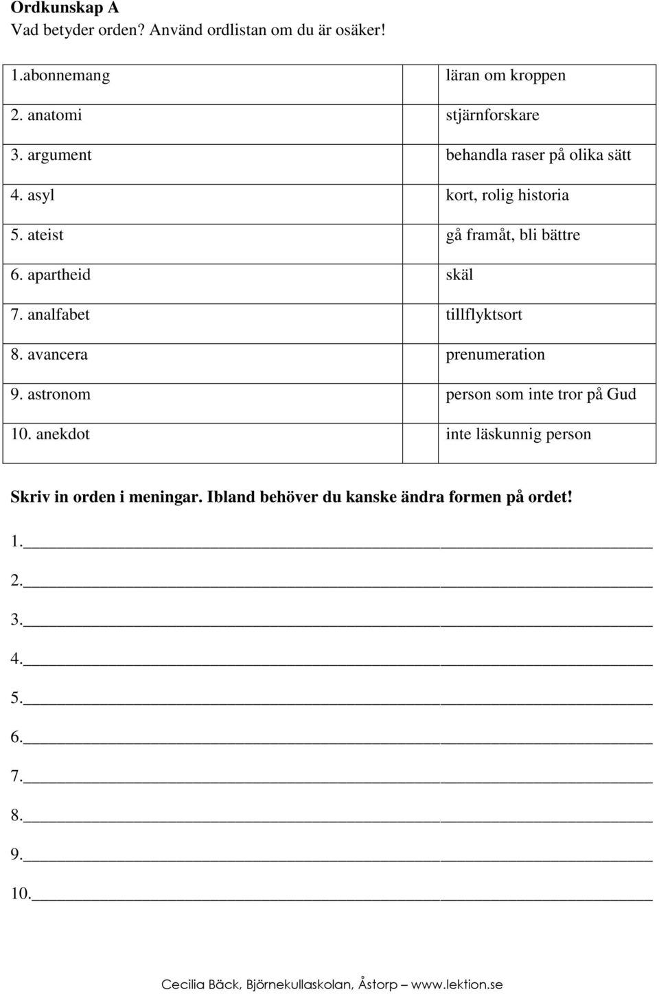 apartheid skäl 7. analfabet tillflyktsort 8. avancera prenumeration 9.