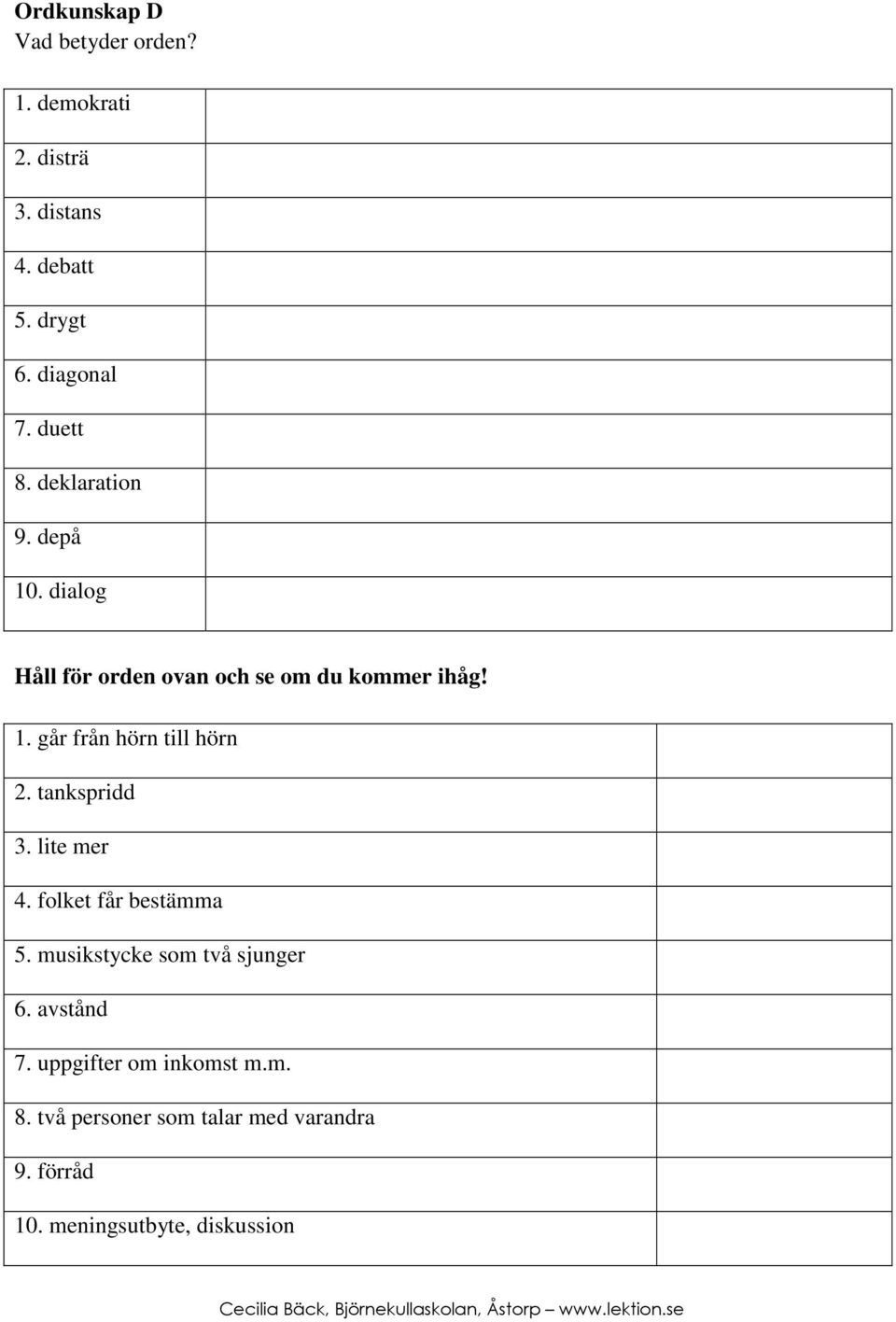 tankspridd 3. lite mer 4. folket får bestämma 5. musikstycke som två sjunger 6. avstånd 7.