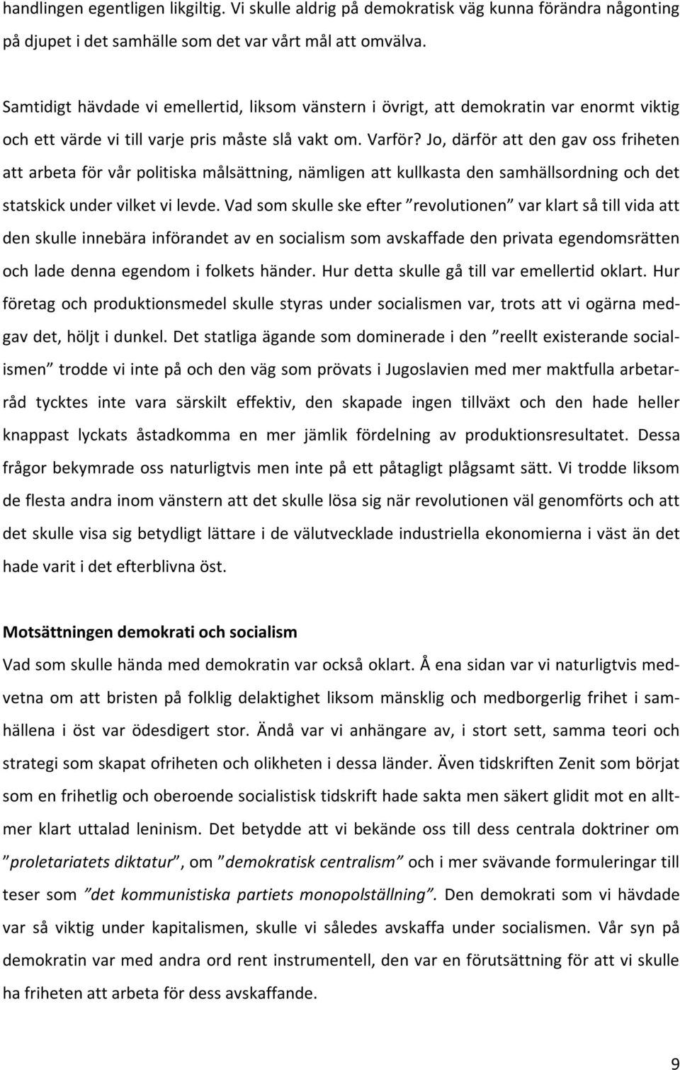 jo,därförattdengavossfriheten attarbetaförvårpolitiskamålsättning,nämligenattkullkastadensamhällsordningochdet statskickundervilketvilevde.