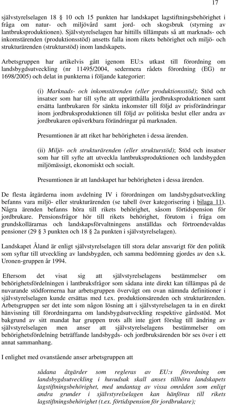 Arbetsgruppen har artikelvis gått igenom EU:s utkast till förordning om landsbygdsutveckling (nr 11495/2004, sedermera rådets förordning (EG) nr 1698/2005) och delat in punkterna i följande