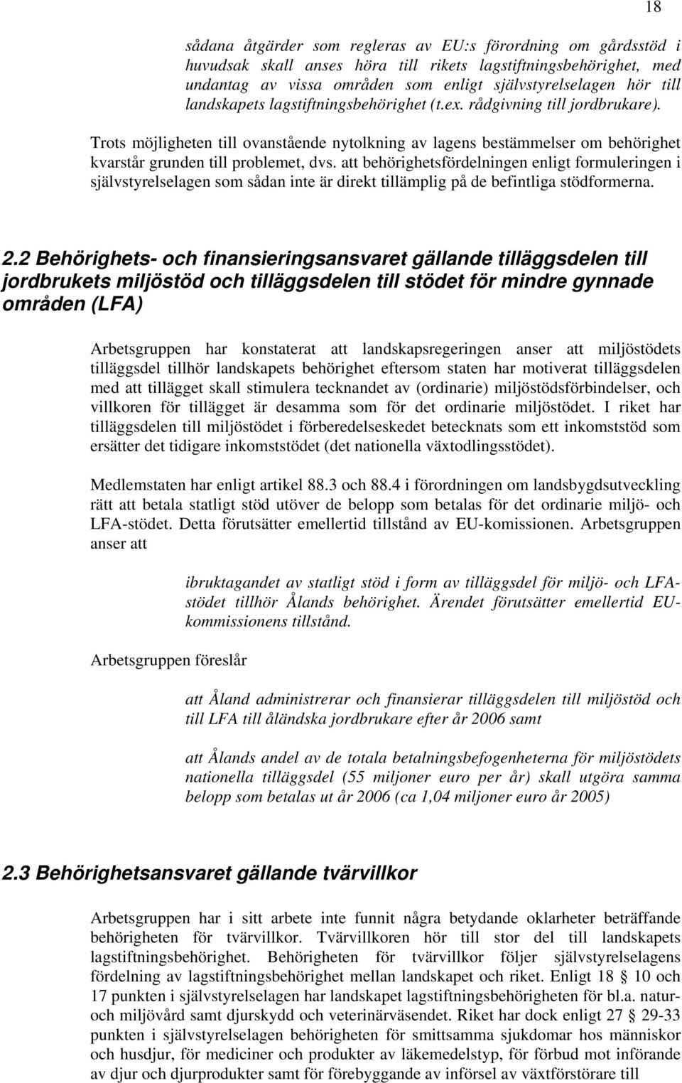 att behörighetsfördelningen enligt formuleringen i självstyrelselagen som sådan inte är direkt tillämplig på de befintliga stödformerna. 18 2.