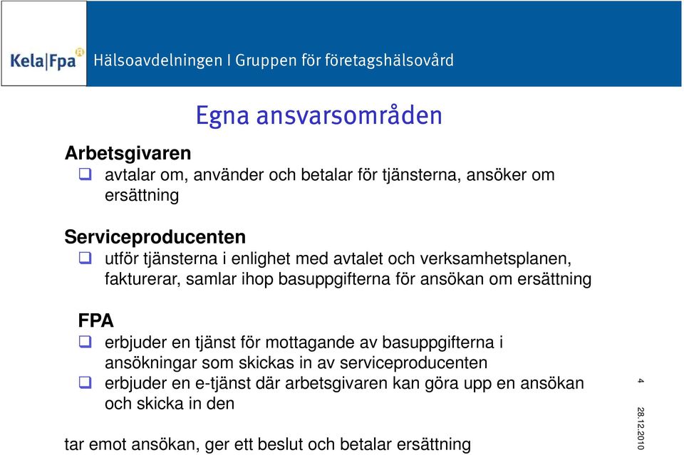 ersättning FPA erbjuder en tjänst för mottagande av basuppgifterna i ansökningar som skickas in av serviceproducenten