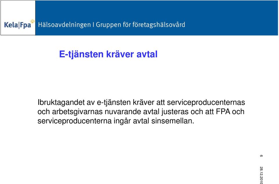 arbetsgivarnas nuvarande avtal justeras och att