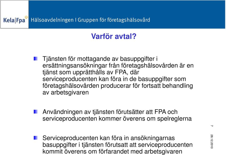 där serviceproducenten kan föra in de basuppgifter som företagshälsovården producerar för fortsatt behandling av arbetsgivaren