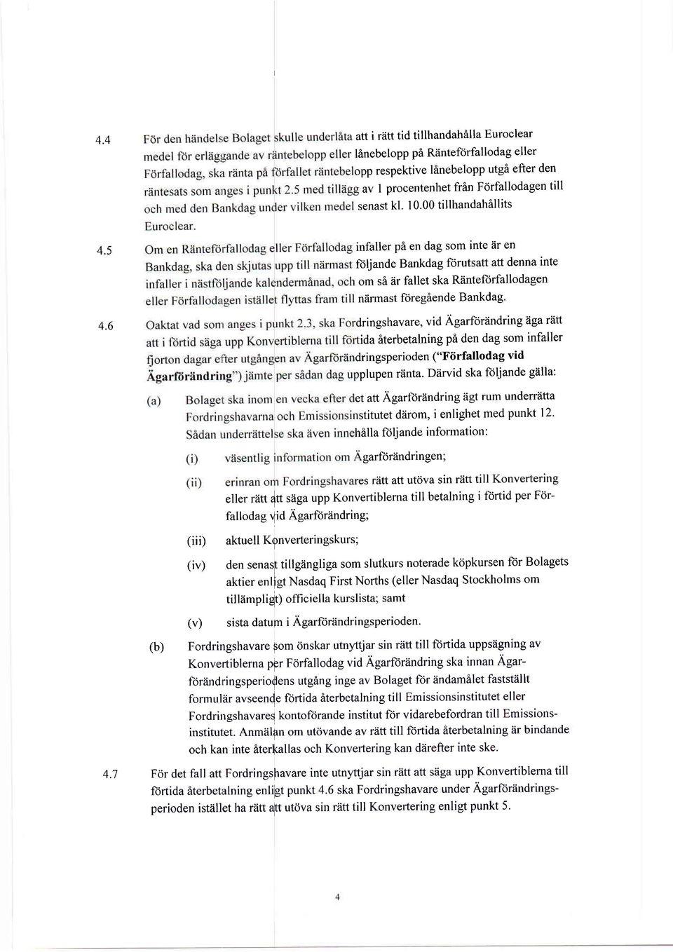 6 infaller Pi en dag som inte dr en foljande Bankdag forutsatt att denna inte om si iir fallet ska Riinteforfallodagen ndrmast foreg6ende Bankdag' dringshavare, vid Agarflor2indring dga rd'tt ida