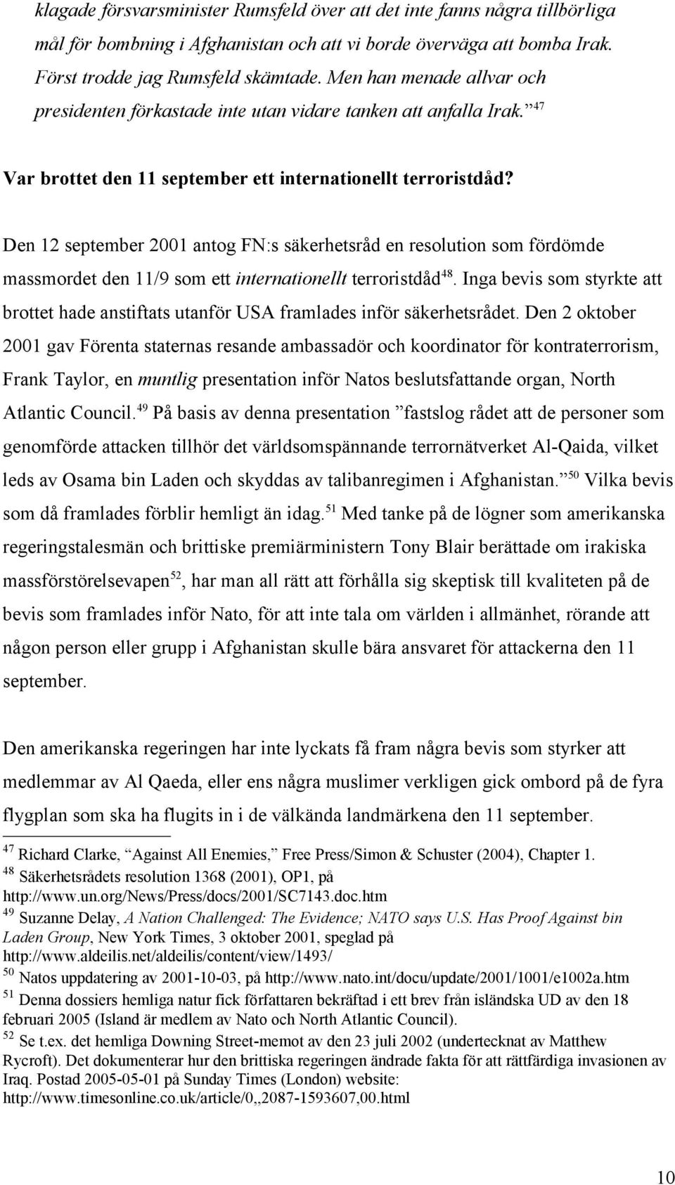 Den 12 september 2001 antog FN:s säkerhetsråd en resolution som fördömde massmordet den 11/9 som ett internationellt terroristdåd 48.