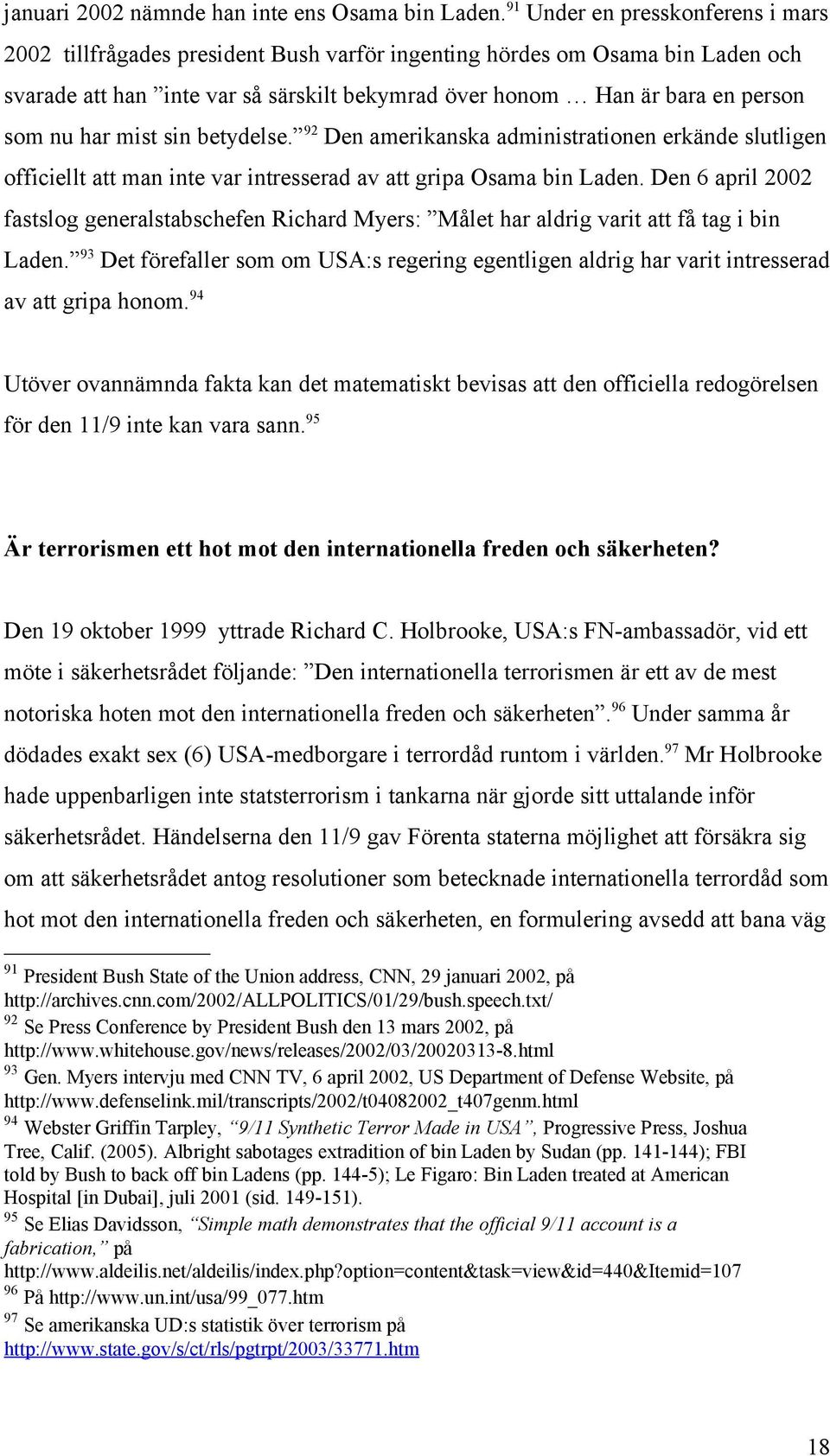 har mist sin betydelse. 92 Den amerikanska administrationen erkände slutligen officiellt att man inte var intresserad av att gripa Osama bin Laden.