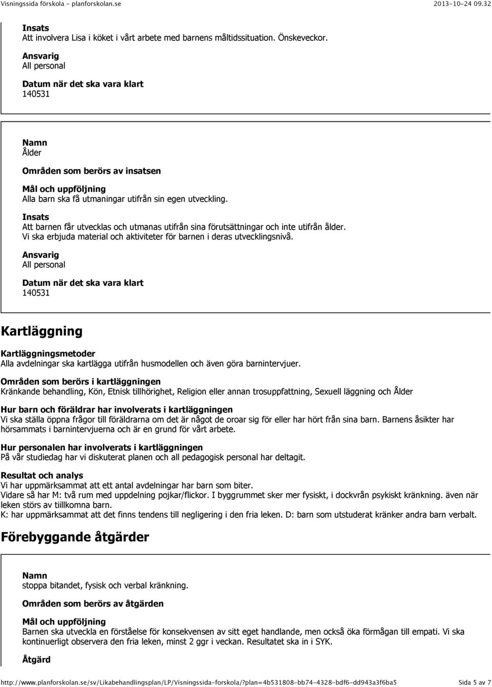 Kartläggning Kartläggningsmetoder Alla avdelningar ska kartlägga utifrån husmodellen och även göra barnintervjuer.