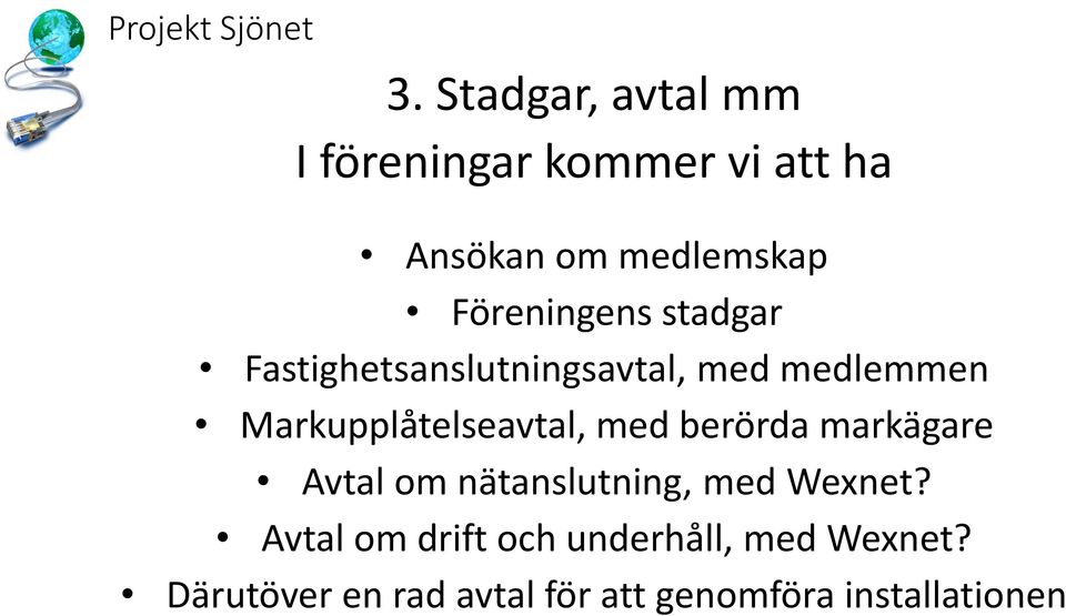 Markupplåtelseavtal, med berörda markägare Avtal om nätanslutning, med Wexnet?