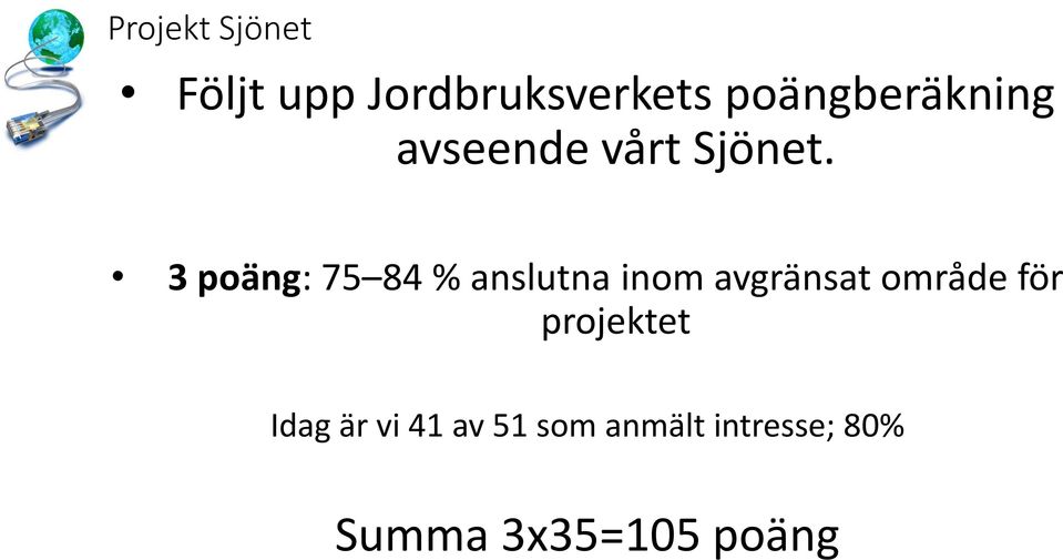 3 poäng: 75 84 % anslutna inom avgränsat område